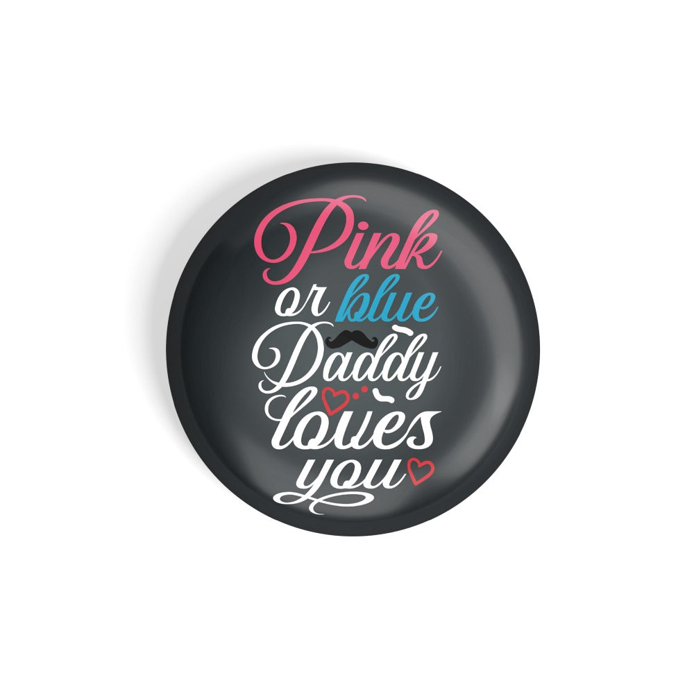 dhcrafts Round Fridge Magnet Black Color Pink Or Blue Daddy Loves You Glossy Finish Design Pack of 1 (58 mm)